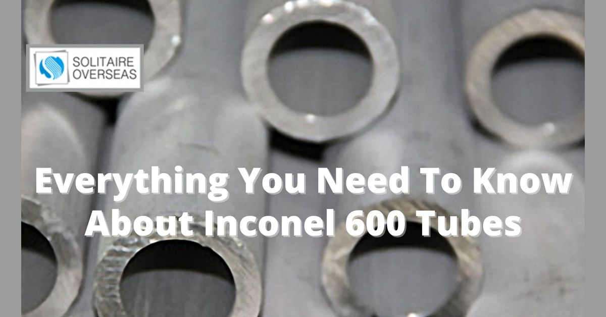Everything You Need To Know About Inconel 600 Tubes