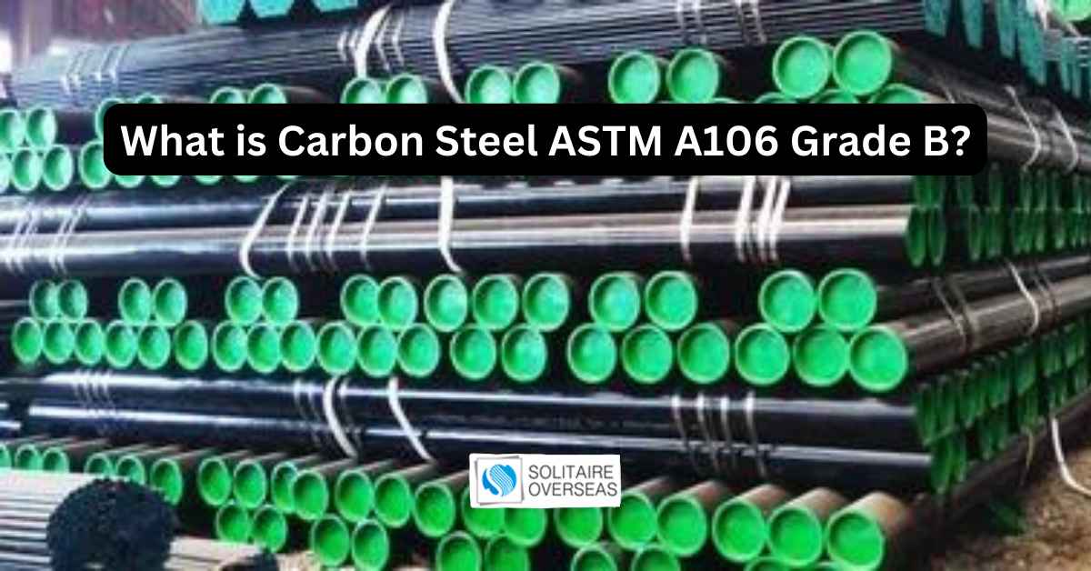 What is Carbon Steel ASTM A106 Grade B
