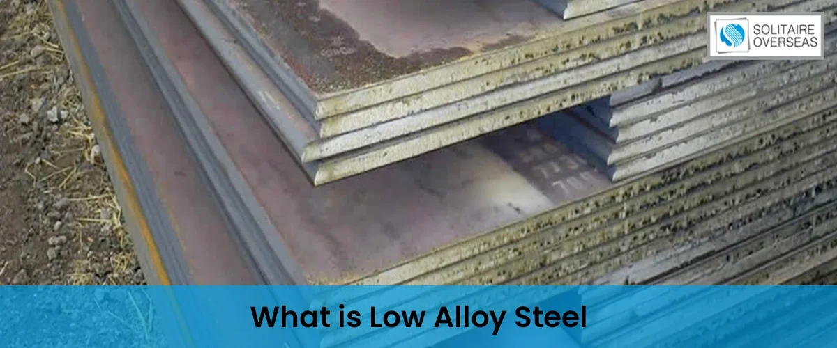 What is Low Alloy Steel - Properties, Uses, Grades & Composition