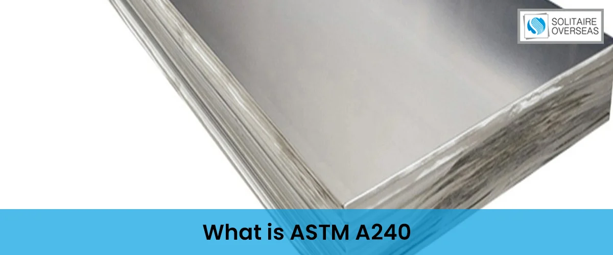 What is ASTM A240 and Its Specifications?