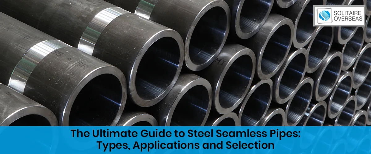 The Ultimate Guide to Steel Seamless Pipes Types, Applications and Selection
