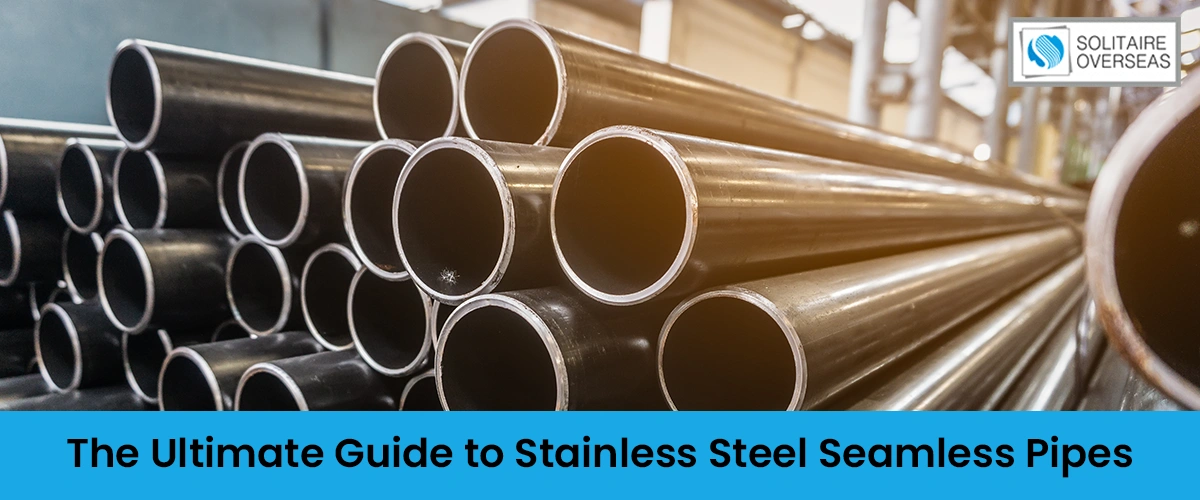 The Ultimate Guide to Stainless Steel Seamless Pipes