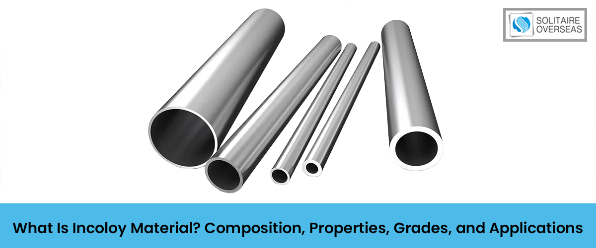 What Is Incoloy Material? Composition, Properties, Grades, and Applications