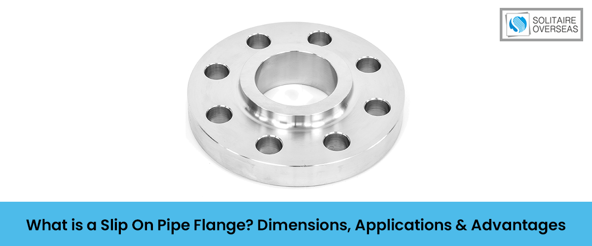What is a Slip On Pipe Flange Dimensions, Applications & Advantages